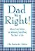 Dad Was Right!: Advice from Fathers on Achieving Everything You Want in Life