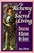 The Alchemy of Sacred Livin...