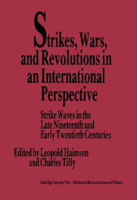 Strikes, Wars, and Revolutions in an International Perspective: Strike Waves in the Late Nineteenth and Early Twentieth Centuries (Hardcover)