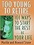 Too Young to Retire: 101 Ways to Start the Rest of Your Life