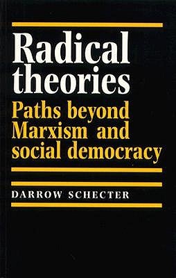 Radical Theories: Paths Beyond Marxism and Social Democracy (Paperback)