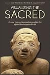 Visualizing the Sacred: Cosmic Visions, Regionalism, and the Art of the Mississippian World (Linda Schele Series in Maya and Pre-Columbian Studies)