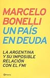 Un Pais En Deuda: La Argentina y Su Imposible Relacion Con El FMI (Spanish Edition) Un Pais En Deuda: La Argentina y Su Imposible Relacion Con El FMI (Spanish Edition)