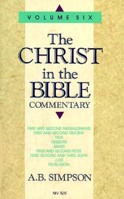 Christ in the Bible: 1-2 Thessalonians, 1-2 Timothy, Titus, Philemon, Hebrews, James, 1-2 Peter, 1-3 John, Jude & Revelation