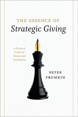 The Essence of Strategic Giving: A Practical Guide for Donors and Fundraisers (Paperback)
