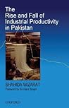 The Rise and Fall of Industrial Productivity in Pakistan The Rise and Fall of Industrial Productivity in Pakistan