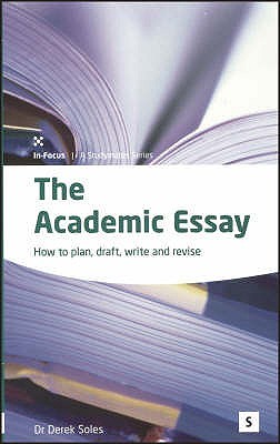 The Academic Essay: How to Plan, Draft, Write and Revise (Volume 50) (In-focus - a Studymates Series)