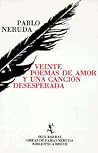Veinte Poemas de Amor y Una Canción Desesperada by Pablo Neruda