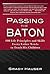 Passing the Baton: 100 Life Principles and Skills Every Father Needs to Teach His Children by Hauser, Grady (2007) Paperback