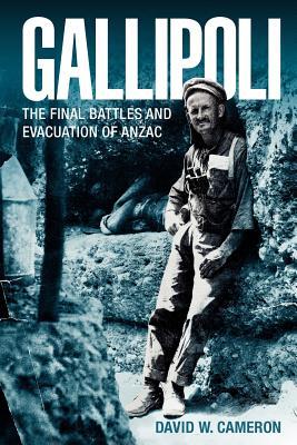 Gallipoli: The FInal Battles and Evacuation of ANZAC (Paperback)