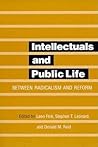 Intellectuals and Public Life: Between Radicalism and Reform