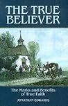 The True Believer: Sermons by Jonathan Edwards on the Marks and Benefits of True Faith The True Believer: Sermons by Jonathan Edwards on the Marks and Benefits of True Faith