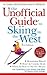 The Unofficial Guide to Skiing in the West (Unofficial Guides)