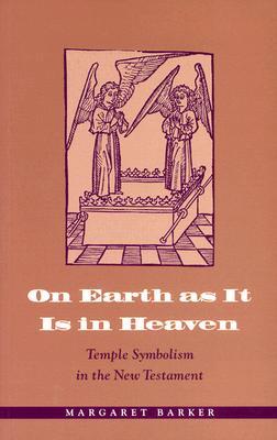 On Earth As It Is in Heaven: Temple Symbolism in the New Testament (Paperback)