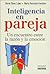 Inteligencia En Pareja: Un Encuentro Entre La Razon Y La Emocion (Spanish Edition)
