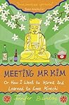 Meeting Mr Kim: Or How I Went to Korea and Learned to Love Kimchi