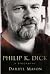 The Biography Of Philip K. Dick by Darryl Mason