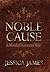 Noble Cause by Jessica           James