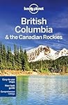 British Columbia & the Canadian Rockies (Lonely Planet Guide)