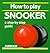 How to Play Snooker by Liz French