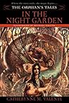 In the Night Garden by Catherynne M. Valente