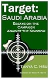 Target Saudi Arabia: Essays on the Campaign Against the Kingdom Target Saudi Arabia: Essays on the Campaign Against the Kingdom