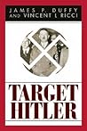 Target Hitler: The Plots to Kill Adolf Hitler
