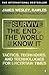 How to Survive the End of the World as We Know It: Tactics, Techniques and Technologies for Uncertain Times. James Wesley, Rawles [Sic]
