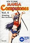 How To Draw Manga Computones Volume 5: Aiming For Action