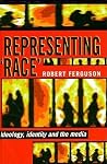 Representing "Race": Ideology, Identity and the Media