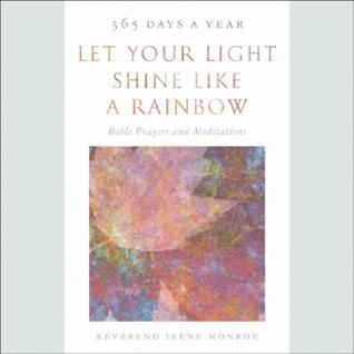 Let Your Light Shine Like a Rainbow 365 Days a Year: Bible Prayers and Meditations (Paperback)