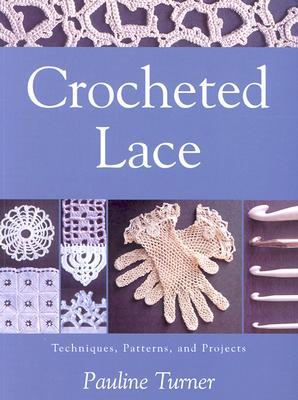 Crochet Lace: Techniques, Patterns, and Projects (Paperback)