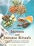Incense and Incense Rituals: Healing Ceremonies for Spaces of Subtle Energy