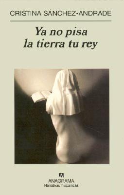 Ya no pisa la tierra tu rey (Hardcover)