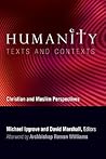 Humanity: Texts and Contexts: Christian and Muslim Perspectives