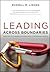 Leading Across Boundaries by Russell M. Linden Leading Across Boundaries by Russell M. Linden