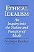 Ethical Idealism: An Inquiry into the Nature and Function of Ideals