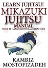 Mikazuki Jujitsu Manual by Kambiz Mostofizadeh Mikazuki Jujitsu Manual by Kambiz Mostofizadeh