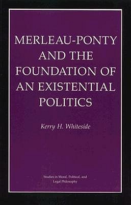 Merleau-Ponty and the Foundation of Existential Politics (Studies in Moral, Political, and Legal Philosophy)