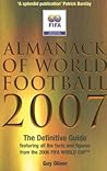 Almanack of World Football 2007: The Definitive Guide Featuring All the Facts and Figures from the FIFA World Cup