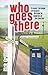 Who Goes There: Travels Thr...