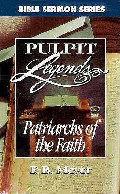 Patriarchs Of The Faith (Bible Sermon:  Pulpit Legends Collection ; Vol 680)