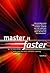 Master it Faster : HT Learn Faster, Make Good Decisions and Think Creatively