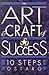 The Art and Craft of Success: 10 Steps
