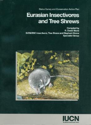 Eurasian Insectivores and Tree Shrews: Status Survey And Conservation Action Plan (Paperback)