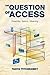 The Question of Access: Dis...