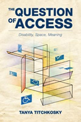 The Question of Access: Disability, Space, Meaning (Paperback)