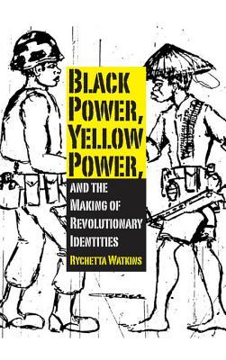 Black Power, Yellow Power, and the Making of Revolutionary Identities (ebook)