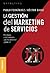 Gestión del marketing de servicios, La: Principios y aplicaciones para la actividad gerencial
