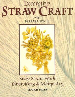 Decorative Straw Craft: Swiss Straw Work, Embroidery and Marquetry (Paperback)